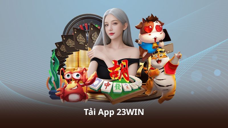 Tải App 23WIN – Trải Nghiệm Giải Trí Đa Dạng Trong Tầm Tay